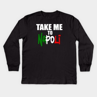 Take Me To Napoli. Kids Long Sleeve T-Shirt